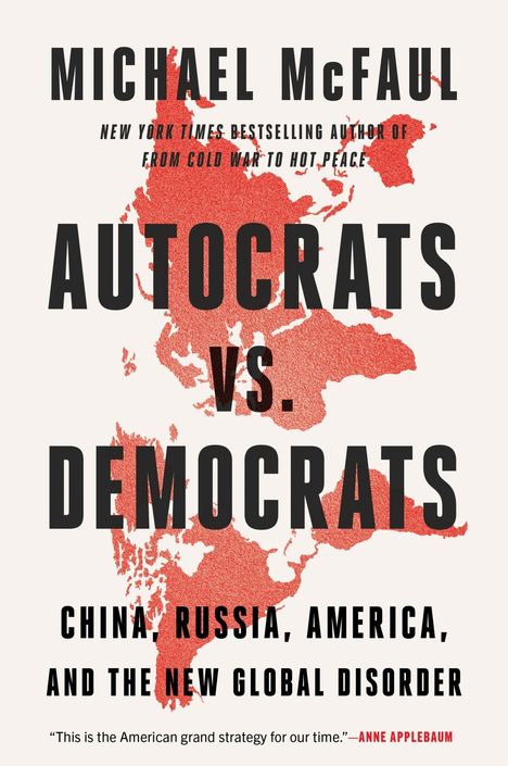 AUTOCRATS VS. DEMOCRATS, Michael McFaul. Rote Weltkarte, weiße Hintergrundfarbe, Text in schwarz.
