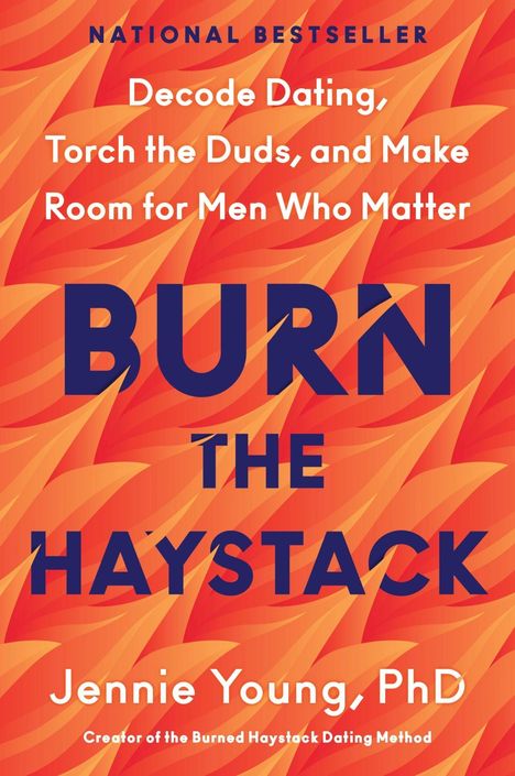 Text: "Decode Dating, Torch the Duds, and Make Room for Men Who Matter. BURN THE HAYSTACK. Jennie Young, PhD."  
Hintergrund: Flammenmuster.