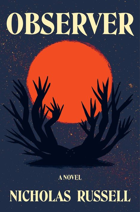 "OBSERVER" oben, "A Novel" und "NICHOLAS RUSSELL" unten; Illustration mit roter Sonne und schwarzen Händen.