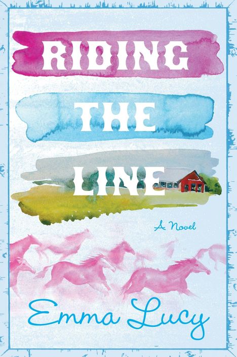 Text: "Riding the Line", "A Novel", "Emma Lucy". Illustration mit Aquarelleffekten: Landschaft, rotes Haus, galoppierende Pferde.