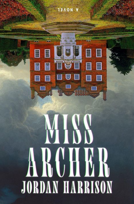 "MISS ARCHER", "JORDAN HARRISON", "A NOVEL". Ein rotes Herrenhaus steht auf dem Kopf über stürmischen Wolken.