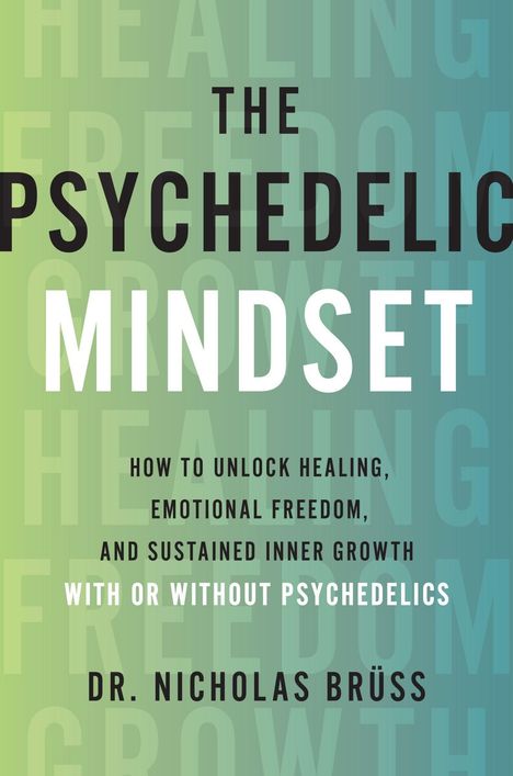 "The Psychedelic Mindset" von Dr. Nicholas Brüss. Hintergrund in grün-blauen Tönen mit verblassten Wörtern "HEALING" und "GROWTH".