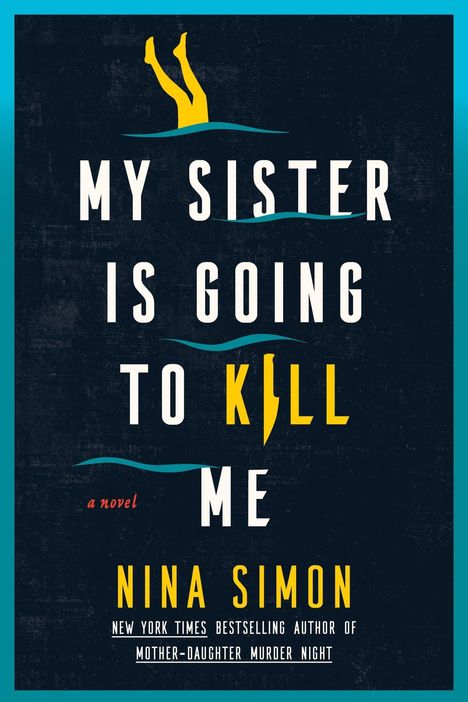 "My Sister Is Going to Kill Me", a novel von Nina Simon. Darunter Beine, die ins Wasser eintauchen.
