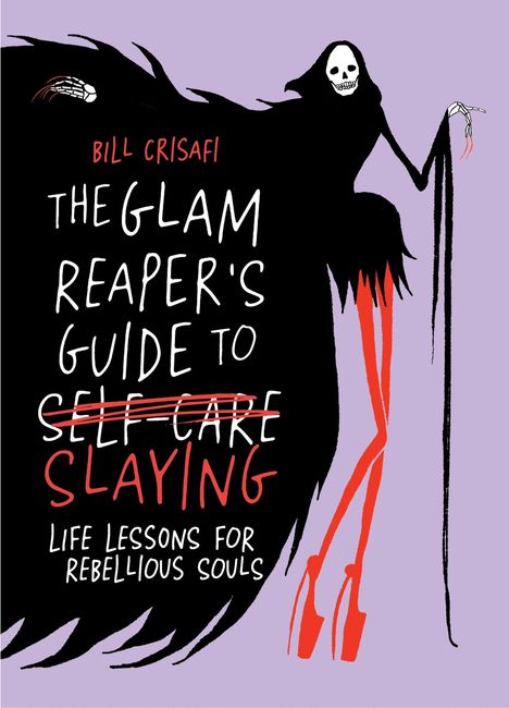 Text: "Bill Crisafi, THE GLAM REAPER'S GUIDE TO SLAYING", Illustration eines Sensenmanns mit langen roten Beinen.