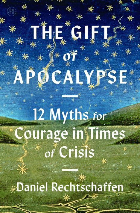 "The Gift of Apocalypse: 12 Myths for Courage in Times of Crisis" von Daniel Rechtschaffen. Sternenverziertes Himmelsmotiv.