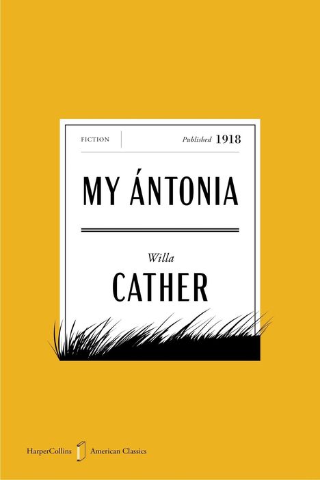 Text: My Ántonia, Willa Cather, Published 1918, Fiction. Schwarze Silhouette von Grashalmen auf gelbem Hintergrund.