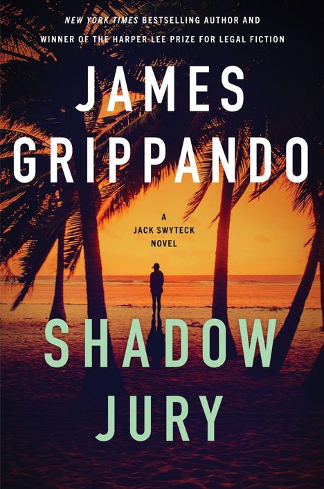 „NEW YORK TIMES BESTSELLING AUTHOR AND WINNER OF THE HARPER LEE PRIZE FOR LEGAL FICTION. JAMES GRIPPANDO. SHADOW JURY.“ Eine Person steht am Strand bei Sonnenuntergang zwischen Palmen.