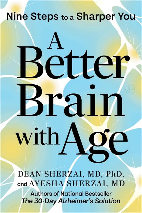 Nine Steps to a Sharper You. A Better Brain with Age. Dean Sherzai, Ayesha Sherzai. Hintergrund in Blau und Gelb.