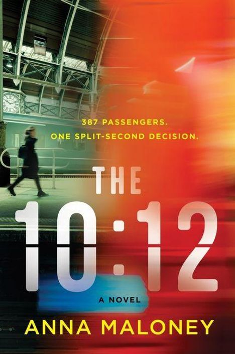 387 Passengers. One split-second decision. The 10:12. A Novel. Anna Maloney. Ein Bahnhof mit vorbei huschendem Zug.