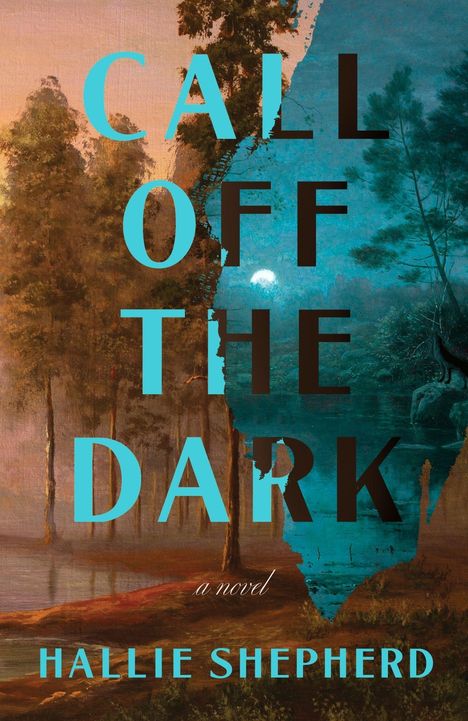 Text: "CALL OFF THE DARK, a novel, HALLIE SHEPHERD." Hintergrund: Malerei einer Waldlandschaft bei Nacht und Tag.