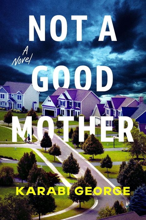 Text: "NOT A GOOD MOTHER", "A Novel", "KARABI GEORGE". Ein dramatischer Himmel über einer Vorstadtsiedlung mit Häusern und Bäumen.