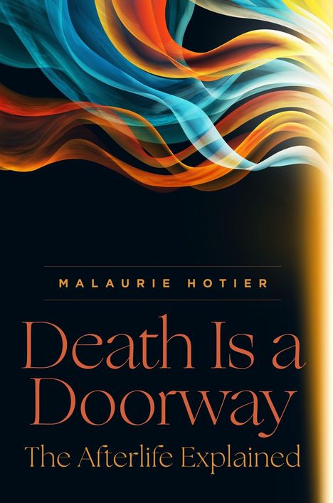 "Death Is a Doorway: The Afterlife Explained" von Malaurie Hotier. Farbenreiche, geschwungene Bänder auf dunklem Hintergrund.