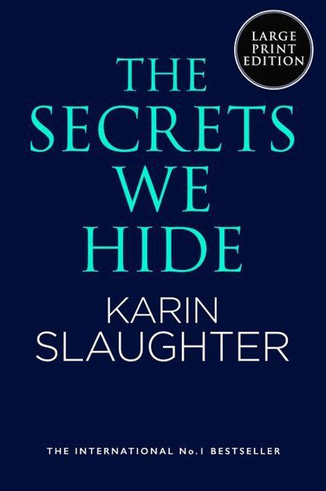 Text: "The Secrets We Hide", "Karin Slaughter", "The International No. 1 Bestseller", "Large Print Edition". Dunkler Hintergrund.