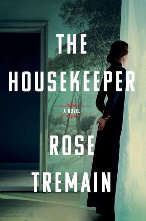 "The Housekeeper. A Novel. Rose Tremain." Frau in einem langen Kleid steht nachdenklich am Fenster mit Blick auf Bäume.