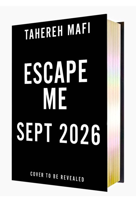 "TAHEREH MAFI ESCAPE ME SEPT 2026 COVER TO BE REVEALED". Schwarzer Buchumschlag mit weißen Buchstaben.
