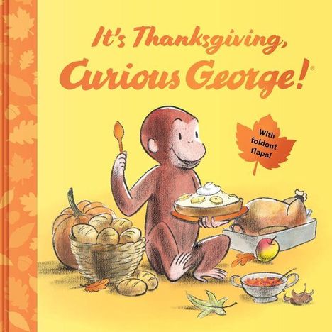 "It's Thanksgiving, Curious George! With foldout flaps!" Illustration: Affe mit Dessert, Kürbis, Truthahn, Blätter.