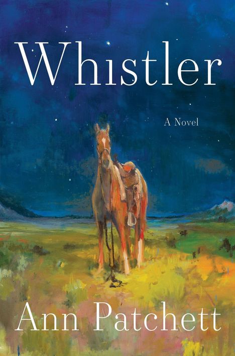 „Whistler“, „A Novel“, „Ann Patchett“. Ein Gemälde eines Pferdes auf einer grünen Wiese unter einem Sternenhimmel.