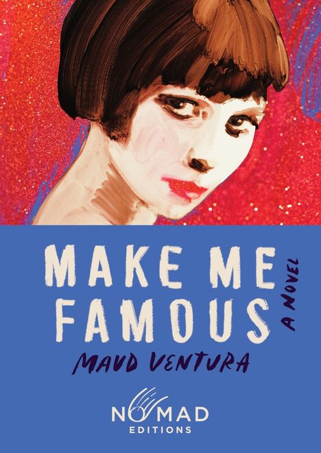 "MAKE ME FAMOUS A NOVEL, MAUD VENTURA, NOMAD EDITIONS." Illustration: Frau vor glitzerndem, rot-blauem Hintergrund.