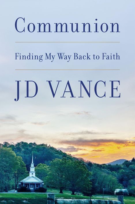 "Communion. Finding My Way Back to Faith. JD VANCE." Malerische Landschaft mit Kirche im Vordergrund bei Sonnenuntergang.