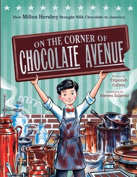 „How Milton Hershey Brought Milk Chocolate to America“, „ON THE CORNER OF CHOCOLATE AVENUE“. Illustration: Junge mit Schokoladenfabrik.