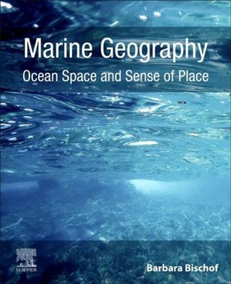 Barbara Bischof: Marine Geography: Ocean Space and Sense of Place, Buch