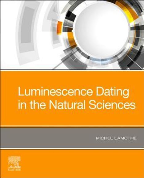 Michel Lamothe (Professor and Founder/Director, Lux Luminescence Laboratory, University of Quebec at Montreal, Montreal, QC, Canada): Luminescence Dating in the Natural Sciences, Buch