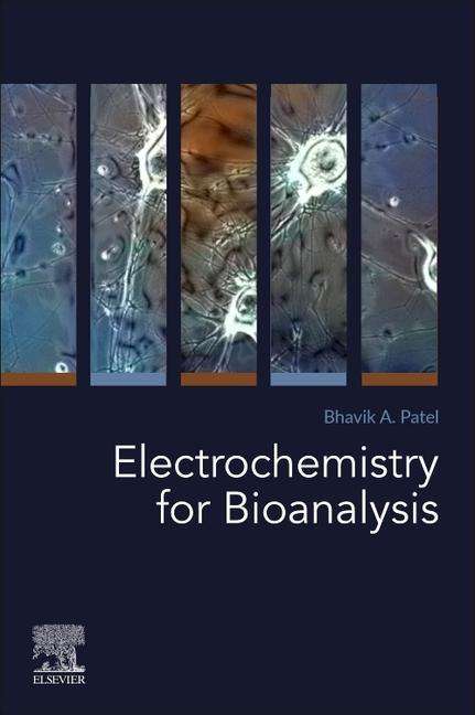 Bhavik A. Patel (Reader in Clinical Bioanalytical Chemistry, Centre for Stress and Age-Related Diseases, University of Brighton, UK): Patel, B: Electrochemistry for Bioanalysis, Buch