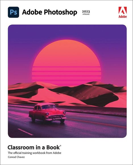 Conrad Chavez: Adobe Photoshop Classroom in a Book (2023 release), Buch