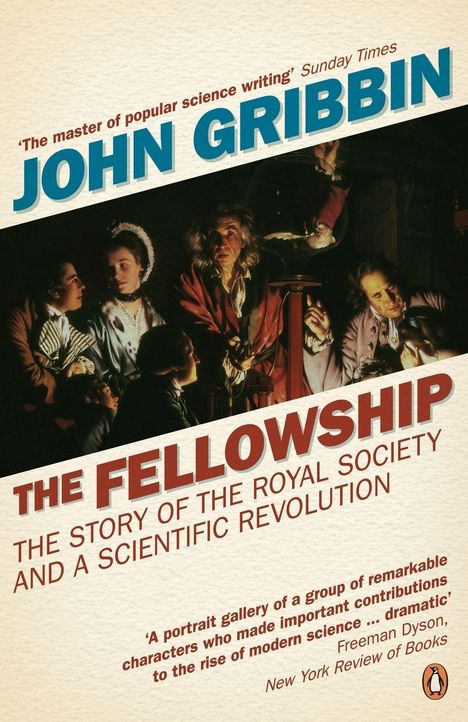 Text: „JOHN GRIBBIN“, „THE FELLOWSHIP: THE STORY OF THE ROYAL SOCIETY AND A SCIENTIFIC REVOLUTION“. Eine historische Szene mit mehreren Personen bei Kerzenlicht.