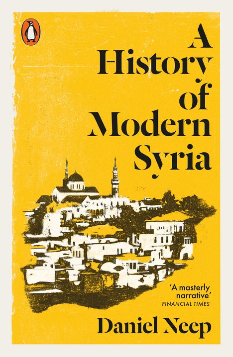 „A History of Modern Syria“ von Daniel Neep. Illustration einer Stadtlandschaft auf gelbem Hintergrund, Logo oben links.