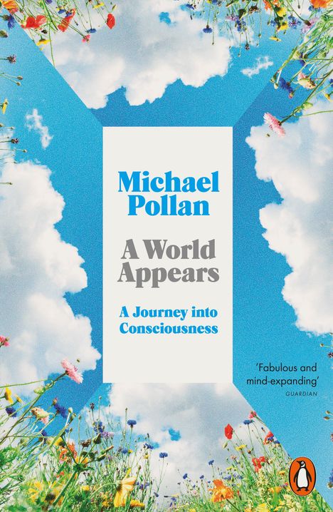 Text: "Michael Pollan, A World Appears, A Journey into Consciousness, 'Fabulous and mind-expanding'—GUARDIAN." Blumen und Himmel.