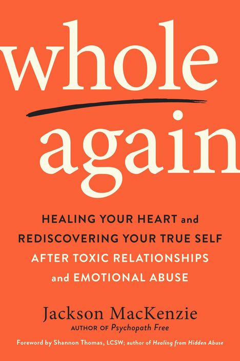 Jackson Mackenzie: Whole Again: Healing Your Heart and Rediscovering Your True Self After Toxic Relationships and Emotional Abuse, Buch