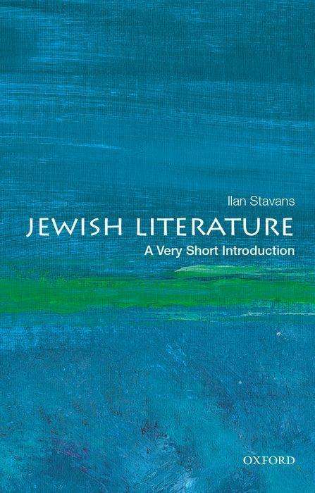 Ilan Stavans (Lewis-Sebring Professor of Humanities and Latin American and Latino Culture, Lewis-Sebring Professor of Humanities and Latin American and Latino Culture, Amherst College): Jewish Literature: A Very Short Introduction, Buch