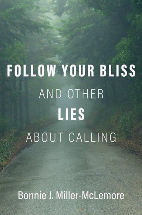 Bonnie J Miller-McLemore: Follow Your Bliss and Other Lies about Calling, Buch
