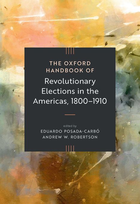 "The Oxford Handbook of Revolutionary Elections in the Americas, 1800–1910" auf abstraktem, farbigem Hintergrund.