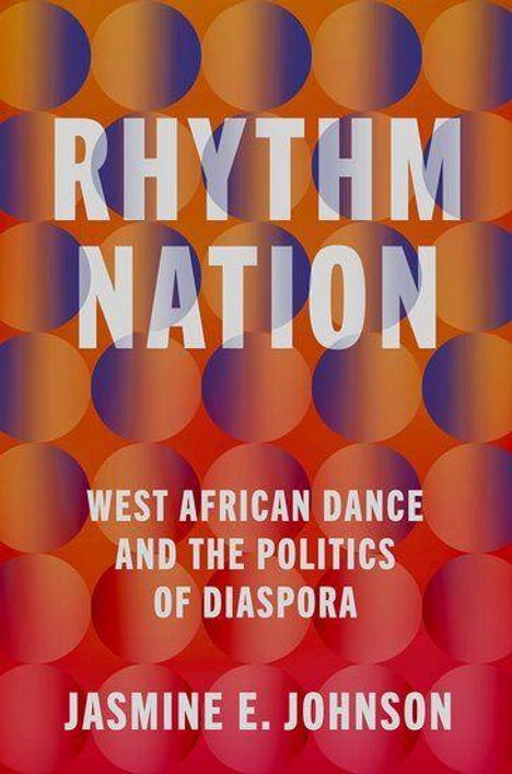 "RHYTHM NATION" in großen weißen Buchstaben, darunter "WEST AFRICAN DANCE AND THE POLITICS OF DIASPORA", "Jasmine E. Johnson". Hintergrund mit Kreismuster in Blau und Orange.