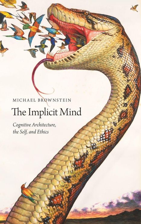 Text: Michael Brownstein, The Implicit Mind. Kognitive Architektur, das Selbst, und Ethik. Illustration: Schlange spuckt Vögel aus.
