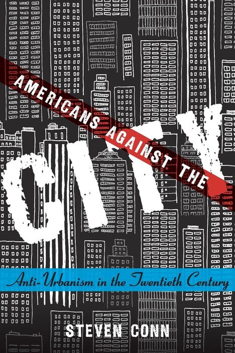 Steven Conn: Americans Against the City, Buch