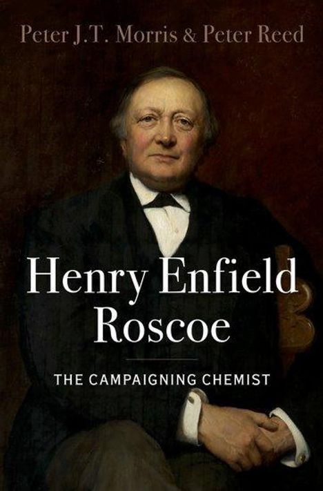 Peter J T Morris: Henry Enfield Roscoe, Buch