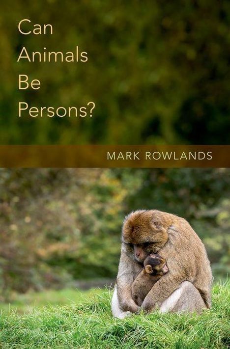 Mark Rowlands: Can Animals Be Persons?, Buch