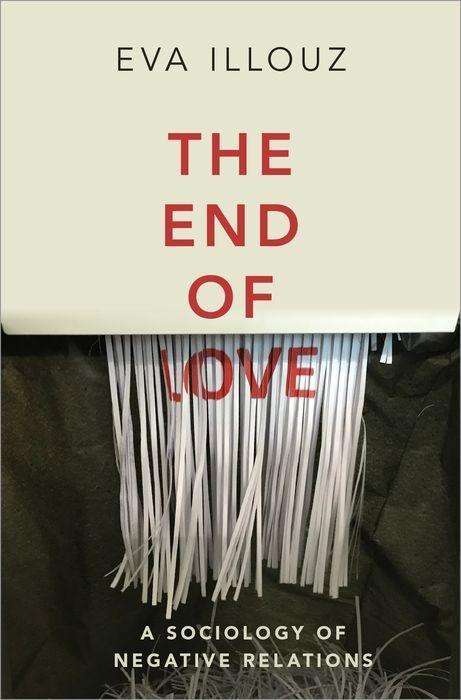 Eva Illouz (Rose Isaac Chair of Sociology, Rose Isaac Chair of Sociology, Hebrew University of Jerusalem): Illouz, E: The End of Love, Buch
