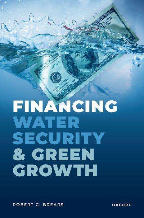 Robert C Brears: Financing Water Security and Green Growth, Buch