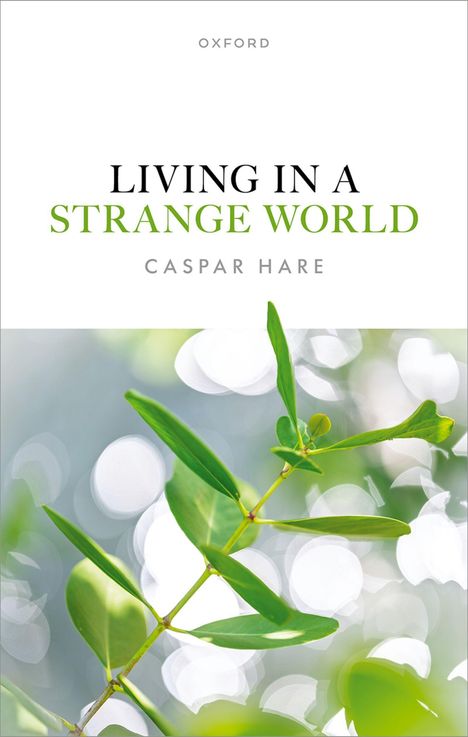 "LIVING IN A STRANGE WORLD", Caspar Hare. Logo "OXFORD" oben. Vordergrund: Grüne Blätter vor unscharfem Hintergrund.