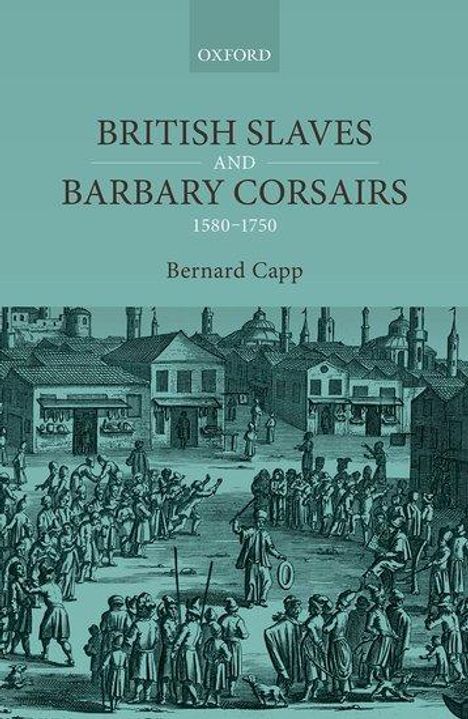Bernard Capp: British Slaves and Barbary Corsairs, 1580-1750, Buch