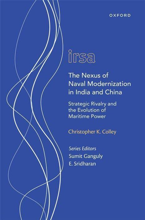 Christopher K Colley: The Nexus of Naval Modernization in India and China, Buch