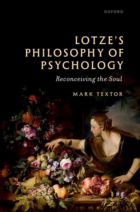Text: "Lotze's Philosophy of Psychology: Reconceiving the Soul, Mark Textor, Oxford." Eine Frau in historischem Kleid greift nach Früchten und Blumen.