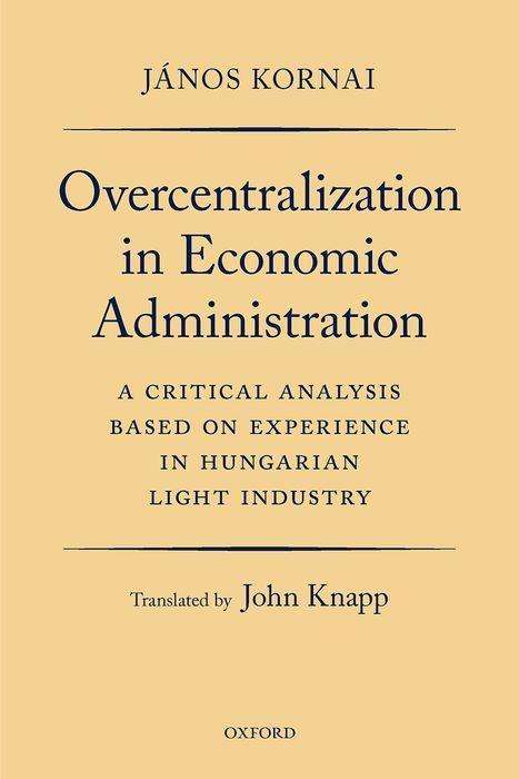 János Kornai: Overcentralization in Economic Administration: A Critical Analysis Based on Experience in Hungarian Light Industry, Buch