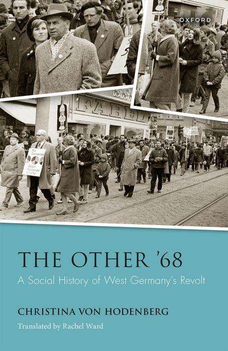 Christina von Hodenberg (Director, Director, German Historical Institute London): The Other '68, Buch