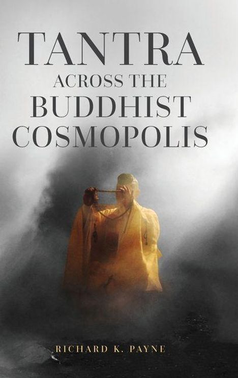 "Tantra Across the Buddhist Cosmopolis, Richard K. Payne" – Ein in Nebel gehüllter Mönch in traditioneller Kleidung.
