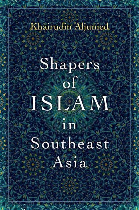 Khairudin Aljunied: Shapers of Islam in Southeast Asia, Buch